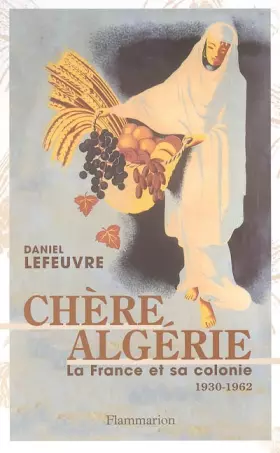 Couverture du produit · Chère Algérie : La France et sa colonie (1930-1962)