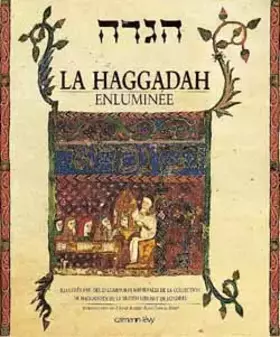 Couverture du produit · La Haggadah enluminée: Illustrée par les enluminures médiévales de la collection de Haggadoth de la British Library de Lond