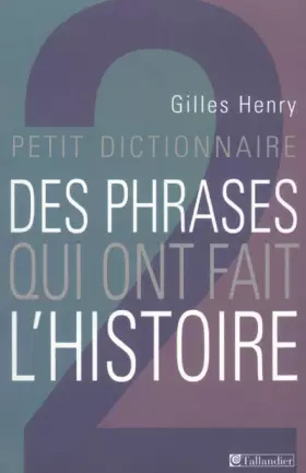 Couverture du produit · Petit dictionnaire des phrases qui ont fait l'histoire