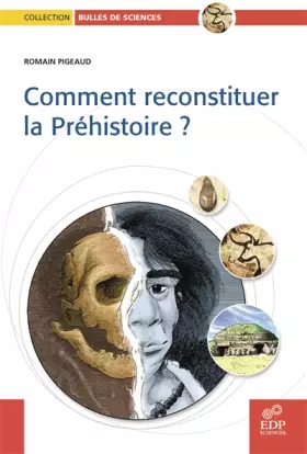 Couverture du produit · Comment reconstituer la Préhistoire ?