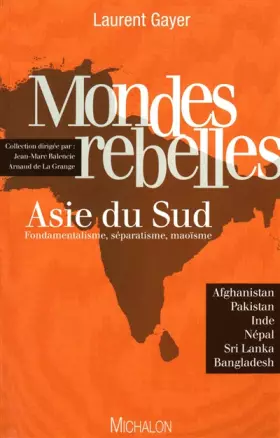 Couverture du produit · Mondes rebelles - Asie du sud fondamentalisme, séparatisme, maoisme