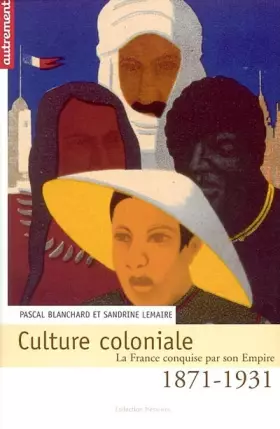 Couverture du produit · Culture coloniale. La France conquise par son Empire, 1871-1931