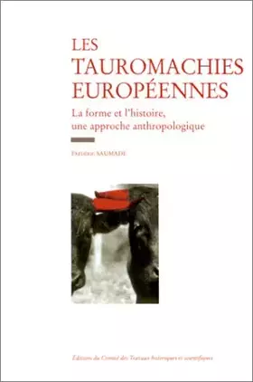 Couverture du produit · Les tauromachies européennes. La forme et l'histoire, une approche anthropologique