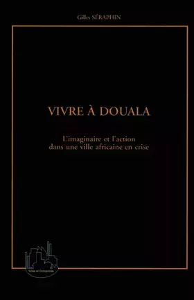 Couverture du produit · Vivre à Douala - l'imaginaire et l'action dans une ville africaine en crise