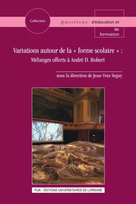 Couverture du produit · Variations autour de la "forme scolaire": Mélanges offerts à André D. Robert