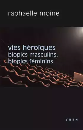 Couverture du produit · Vies héroïques : Biopics masculins, biopics féminins
