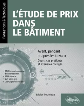 Couverture du produit · L’étude de prix dans le bâtiment - Avant, pendant et après les travaux – Cours, cas pratiques et exercices corrigés (BTS Étude