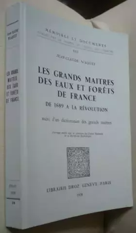 Couverture du produit · Les grands maîtres des eaux et forêts de France de 1689 à la Révolution: Suivi d un dictionnaire des grands maîtres