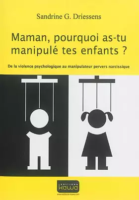 Couverture du produit · Maman, pourquoi as-tu manipulé tes enfants? De la violence psychologique au manipulateur pervers narcissique