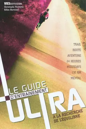 Couverture du produit · Le guide d'entraînement ultra : A la recherche de l'équilibre : Trail, Route, Multidays