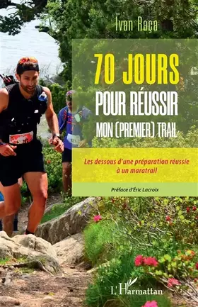 Couverture du produit · 70 jours pour réussir mon (premier) trail: Les dessous d'une préparation réussie à un maratrail