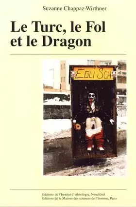 Couverture du produit · Le Turc, le Fol et le Dragon : figures du carnaval Haut-Valaisan