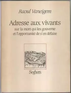 Couverture du produit · Adresse aux vivants sur la mort qui les gouverne et l'opportunité de s'en défaire