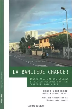 Couverture du produit · La banlieue change !: Inégalités, justice sociale et action publique dans les quartiers populaires