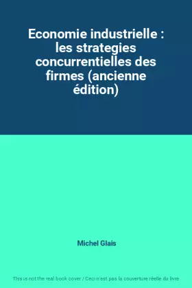 Couverture du produit · Economie industrielle : les strategies concurrentielles des firmes (ancienne édition)