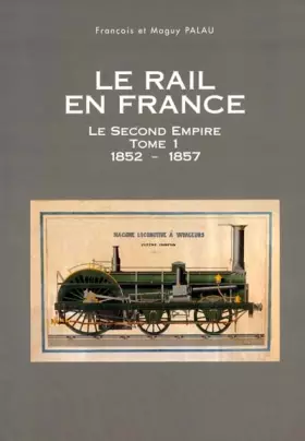 Couverture du produit · Le rail en France au Second Empire, tome 1