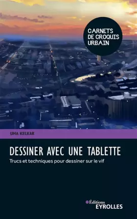 Couverture du produit · Dessiner avec une tablette: Trucs et techniques pour dessiner sur le vif