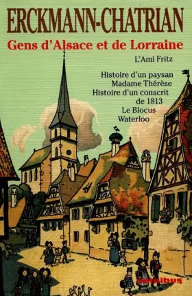 Couverture du produit · Gens d'Alsace et de Lorraine : L'Ami Fritz, Histoire d'un paysan, Madame Thérèse, Histoire d'un conscrit de 1813, Le Blocus, Wa