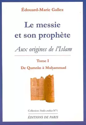 Couverture du produit · Le messie et son prophète : Aux origines de l'Islam, Tome 1 : De Qumrân à Muhammad