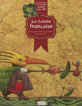Couverture du produit · Il n'est jamais trop tôt pour cuisiner avec art - La cuisine Française