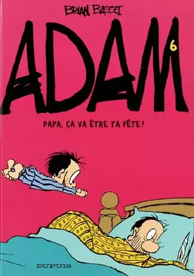 Couverture du produit · Adam, tome 6 : Papa, ça va être ta fête !