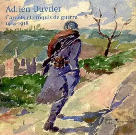 Couverture du produit · Adrien Ouvrier: Carnets et croquis de guerre 1914-1918