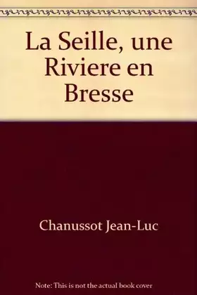 Couverture du produit · La Seille, une Riviere en Bresse