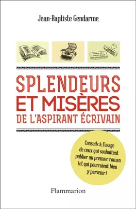 Couverture du produit · Splendeurs et misères de l'aspirant écrivain : Conseils à l'usage d ceux qui souhaitent publier un premier roman (et qui pourra