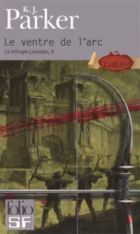 Couverture du produit · La Trilogie Loredan, Tome 2 : Le Ventre de l'Arc