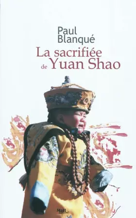 Couverture du produit · La sacrifiée de Yuan Shao: Roman d'un voyage en terre chinoise