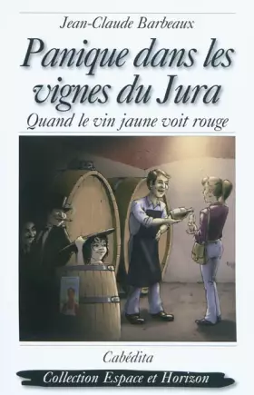 Couverture du produit · Panique dans les vignes du Jura: Quand le vin jaune voit rouge