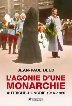 Couverture du produit · L'agonie d'une monarchie. Autriche-Hongrie 1914-1920