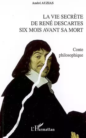 Couverture du produit · La vie secrète de René Descartes six mois avant sa mort: Conte philosophique