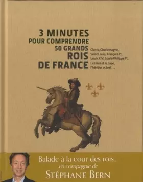 Couverture du produit · 3 minutes pour comprendre 50 grands rois de France