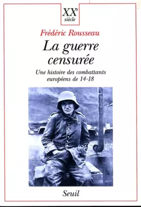 Couverture du produit · La Guerre censurée. Une histoire des combattants européens de 14-18