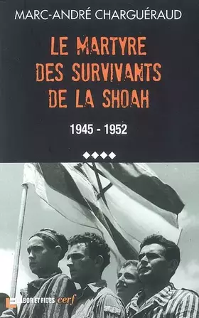 Couverture du produit · Les témoins de la Shoah : Volume 4, Le martyre des survivants de la Shoah, 1945-1952