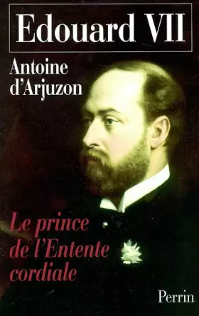 Couverture du produit · Edouard VII, 1841-1910 : Le prince de l'Entente cordiale