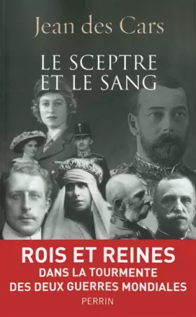 Couverture du produit · Le sceptre et le sang : Rois et Reines dans la tourmente des deux guerres mondiales