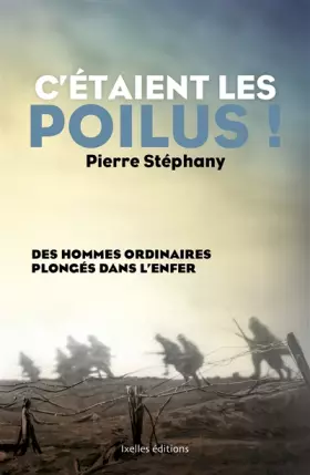 Couverture du produit · C'étaient les poilus !: Des hommes ordinaires plongés dans l'enfer