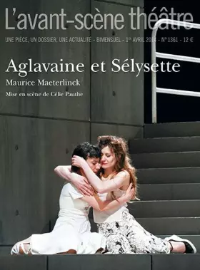 Couverture du produit · L'Avant-scène théâtre, N° 1361, avril 2014 : Aglavaine et Sélysette
