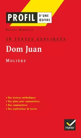 Couverture du produit · Profil littérature, profil d'une oeuvre : Molière : Dom Juan (10 textes expliqués)