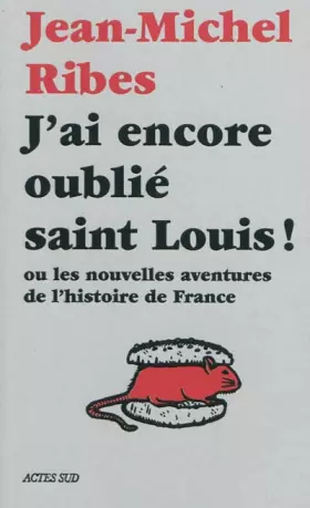 Couverture du produit · J'ai encore oublié saint Louis ! : Ou les nouvelles aventures de l'histoire de France