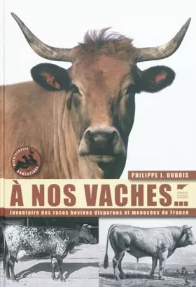 Couverture du produit · À nos Vaches - Inventaire des races bovines disparues et menacées de France