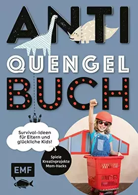 Couverture du produit · Anti-Quengel-Buch – Survival-Ideen für Eltern und glückliche Kids: Spiele, Kreativprojekte, Mom-Hacks