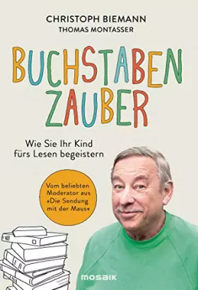 Couverture du produit · Buchstabenzauber: Wie Sie Ihr Kind fürs Lesen begeistern - Vom beliebten Moderator aus 'Die Sendung mit der Maus'