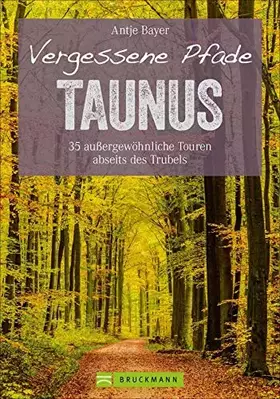 Couverture du produit · Wanderführer Taunus: 35 Touren abseits des Trubels im wunderschönen Taunus. Wandern auf vergessenen Pfaden mit Panorama, Gipfel