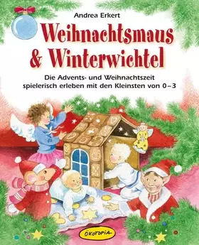 Couverture du produit · Weihnachtsmaus & Winterwichtel: Die Advents- und Weihnachtszeit spielerisch erleben mit den Kleinsten von 0-3
