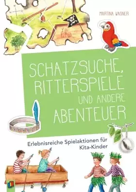 Couverture du produit · Schatzsuche, Ritterspiele und andere Abenteuer: Erlebnisreiche Spielaktionen für Kita-Kinder