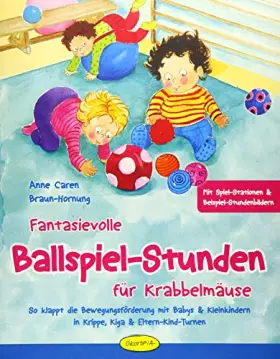 Couverture du produit · Fantasievolle Ballspiel-Stunden für Krabbelmäuse: So klappt die Bewegungsförderung mit Babys & Kleinkindern in Krippe, Kiga & E