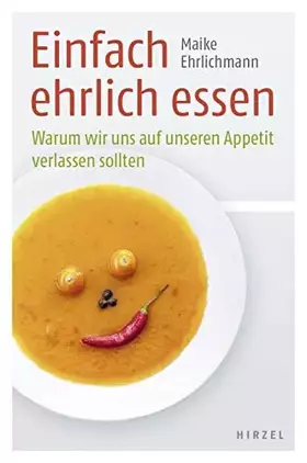 Couverture du produit · Einfach Ehrlich Essen: Warum Wir Uns Auf Unseren Appetit Verlassen Sollten / Maike Ehrlichmann Pladiert Fur Das Selbstbestimmte